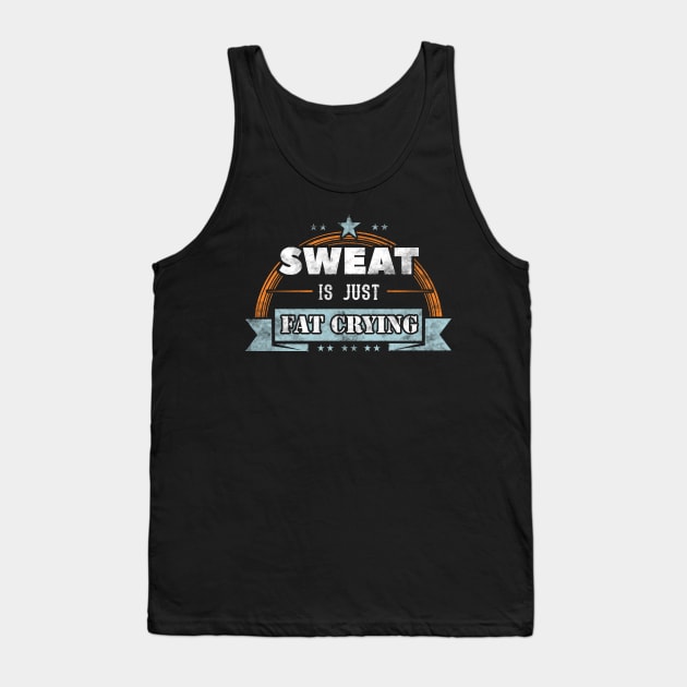 Sweat is just fat crying Tank Top by captainmood